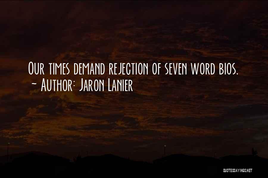 Jaron Lanier Quotes: Our Times Demand Rejection Of Seven Word Bios.