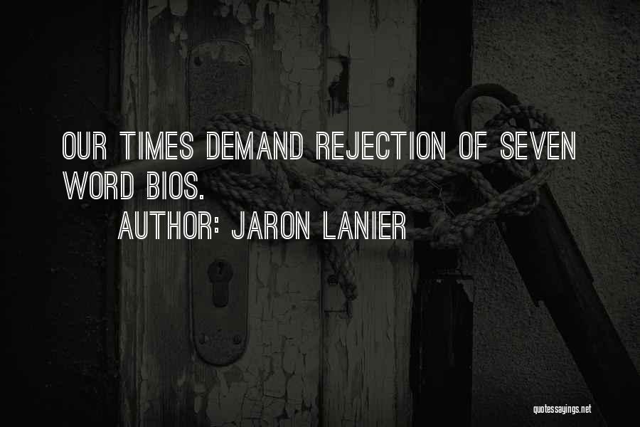 Jaron Lanier Quotes: Our Times Demand Rejection Of Seven Word Bios.