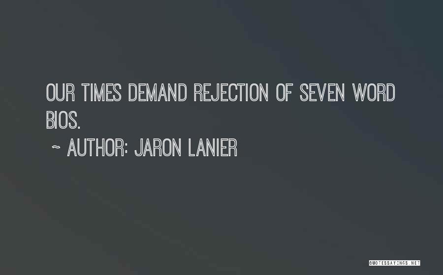 Jaron Lanier Quotes: Our Times Demand Rejection Of Seven Word Bios.