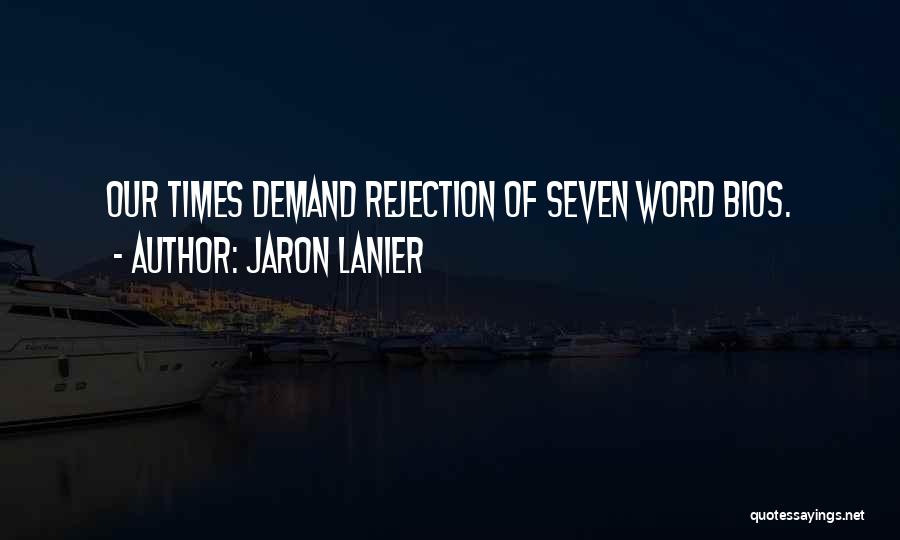 Jaron Lanier Quotes: Our Times Demand Rejection Of Seven Word Bios.