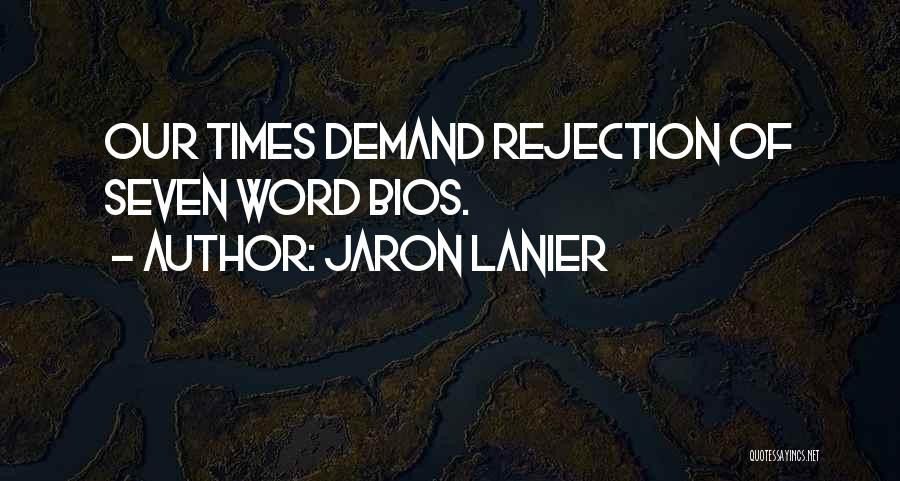 Jaron Lanier Quotes: Our Times Demand Rejection Of Seven Word Bios.