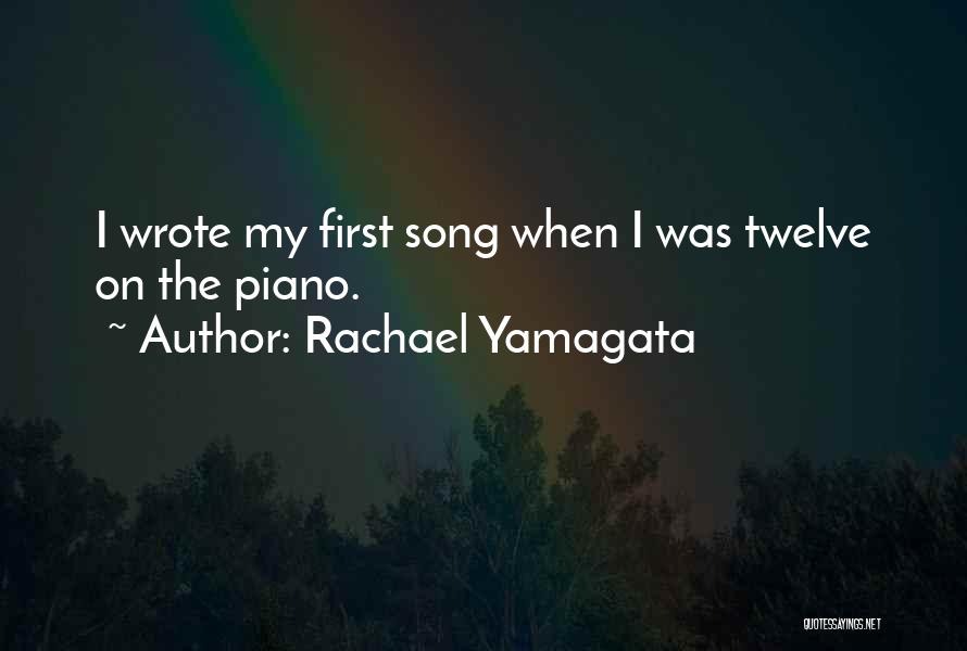 Rachael Yamagata Quotes: I Wrote My First Song When I Was Twelve On The Piano.
