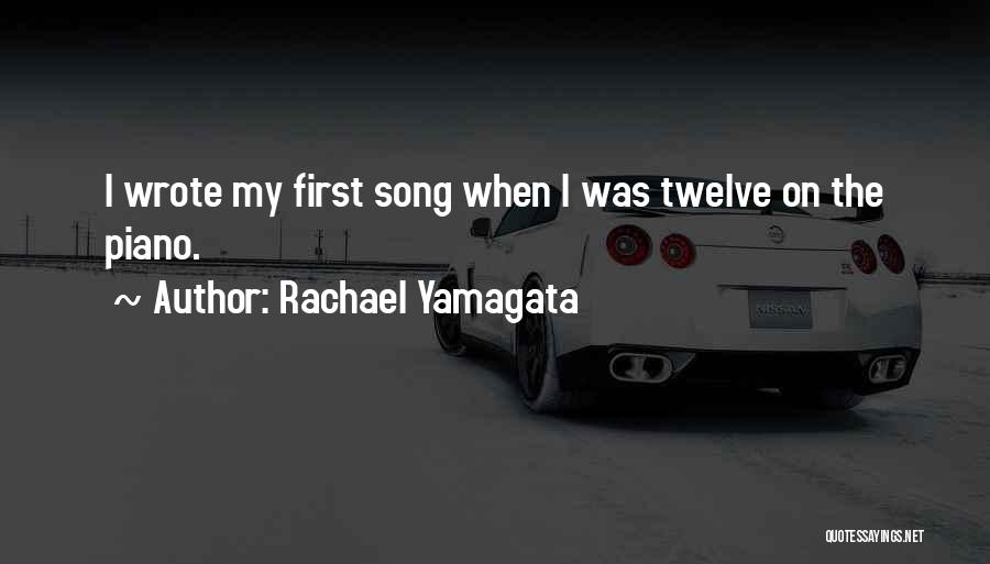 Rachael Yamagata Quotes: I Wrote My First Song When I Was Twelve On The Piano.