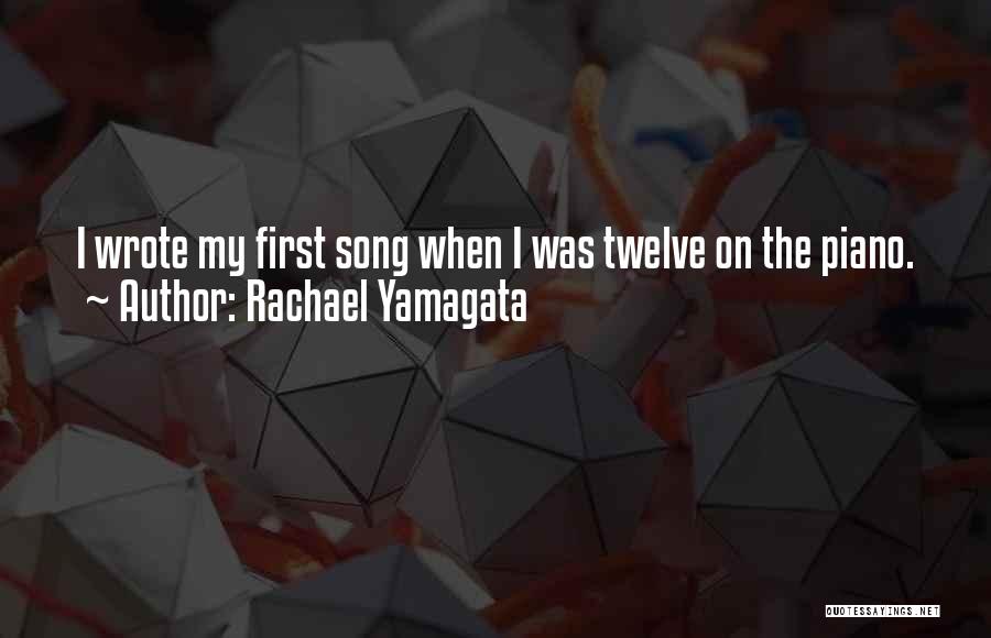 Rachael Yamagata Quotes: I Wrote My First Song When I Was Twelve On The Piano.