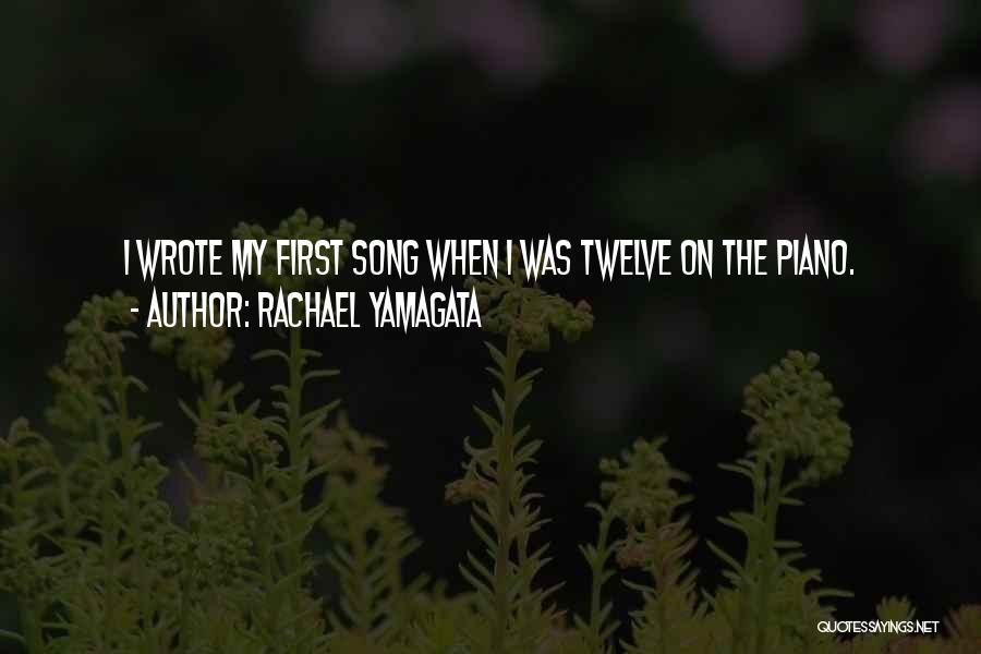 Rachael Yamagata Quotes: I Wrote My First Song When I Was Twelve On The Piano.
