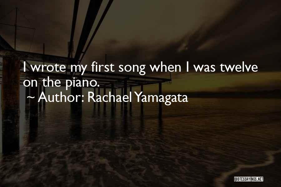 Rachael Yamagata Quotes: I Wrote My First Song When I Was Twelve On The Piano.