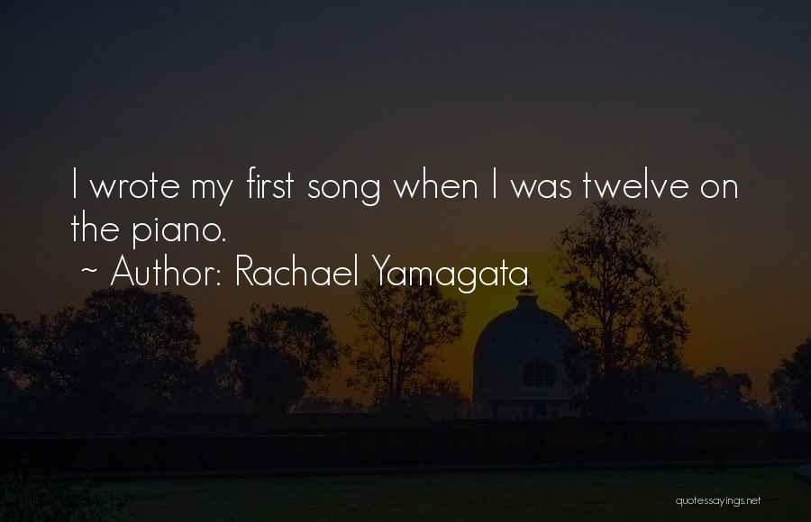 Rachael Yamagata Quotes: I Wrote My First Song When I Was Twelve On The Piano.