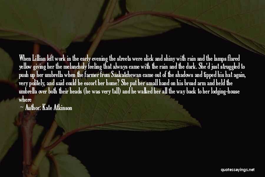 Kate Atkinson Quotes: When Lillian Left Work In The Early Evening The Streets Were Slick And Shiny With Rain And The Lamps Flared