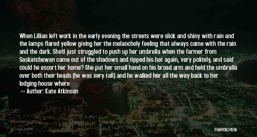 Kate Atkinson Quotes: When Lillian Left Work In The Early Evening The Streets Were Slick And Shiny With Rain And The Lamps Flared