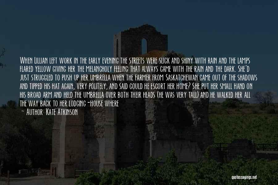 Kate Atkinson Quotes: When Lillian Left Work In The Early Evening The Streets Were Slick And Shiny With Rain And The Lamps Flared