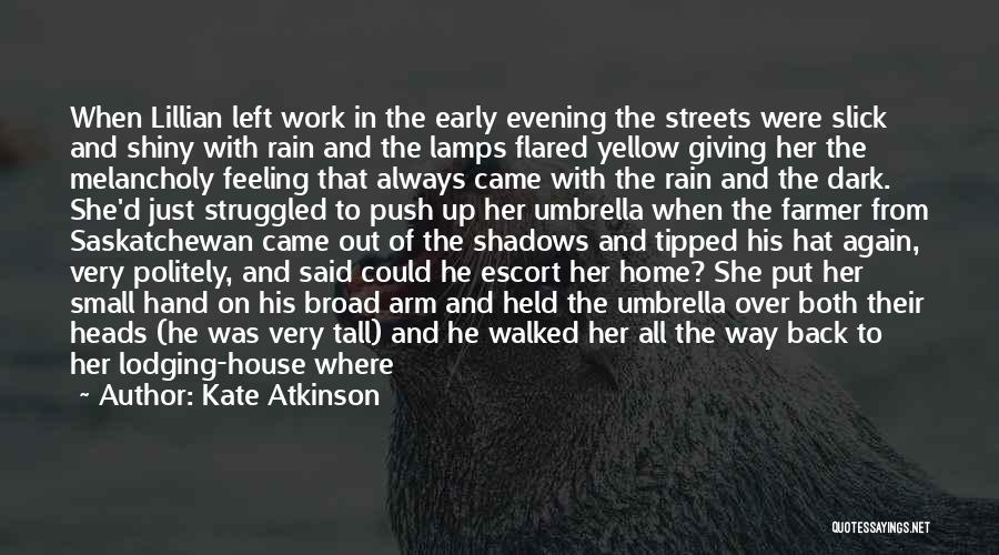 Kate Atkinson Quotes: When Lillian Left Work In The Early Evening The Streets Were Slick And Shiny With Rain And The Lamps Flared