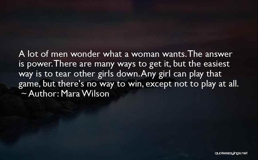 Mara Wilson Quotes: A Lot Of Men Wonder What A Woman Wants. The Answer Is Power. There Are Many Ways To Get It,