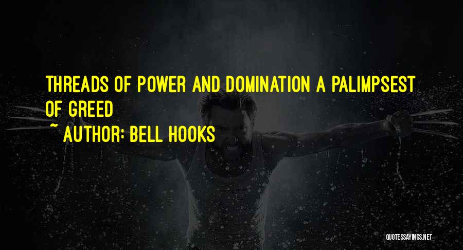 Bell Hooks Quotes: Threads Of Power And Domination A Palimpsest Of Greed
