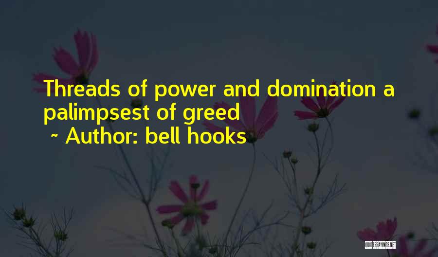 Bell Hooks Quotes: Threads Of Power And Domination A Palimpsest Of Greed