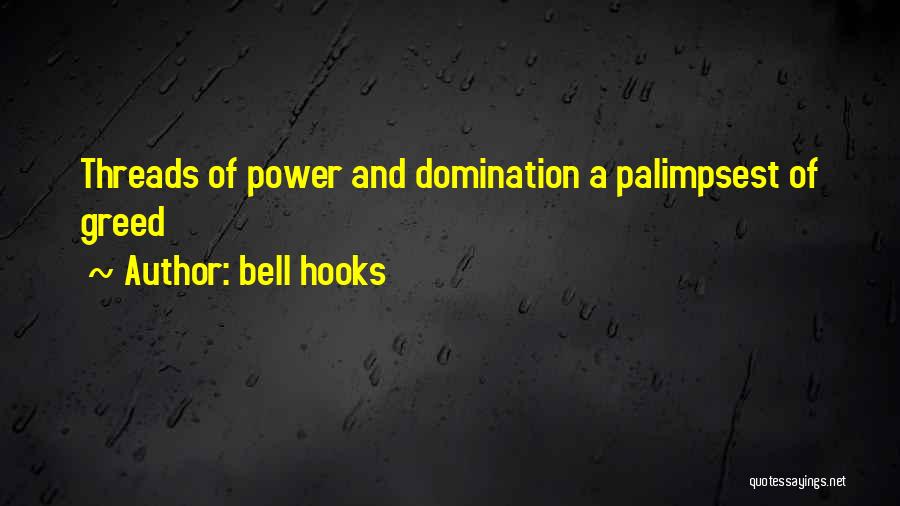 Bell Hooks Quotes: Threads Of Power And Domination A Palimpsest Of Greed