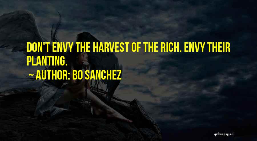 Bo Sanchez Quotes: Don't Envy The Harvest Of The Rich. Envy Their Planting.
