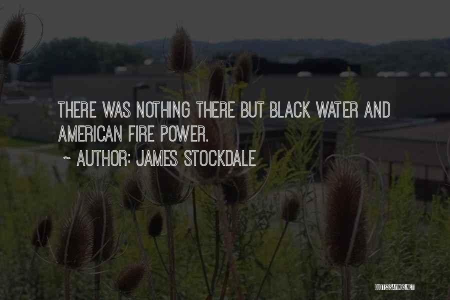 James Stockdale Quotes: There Was Nothing There But Black Water And American Fire Power.