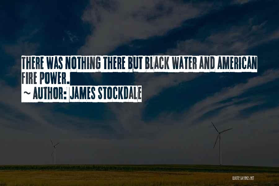 James Stockdale Quotes: There Was Nothing There But Black Water And American Fire Power.