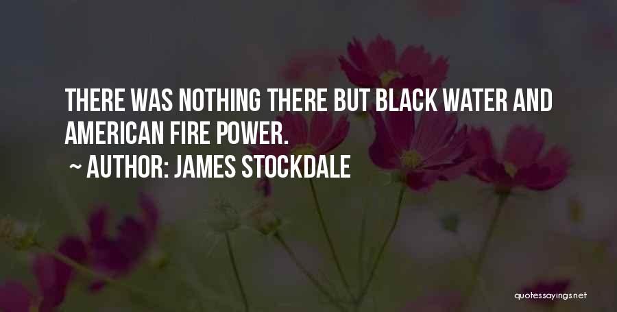 James Stockdale Quotes: There Was Nothing There But Black Water And American Fire Power.