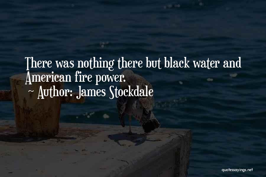 James Stockdale Quotes: There Was Nothing There But Black Water And American Fire Power.