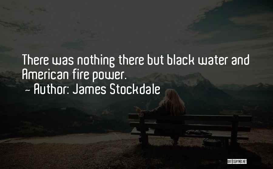 James Stockdale Quotes: There Was Nothing There But Black Water And American Fire Power.