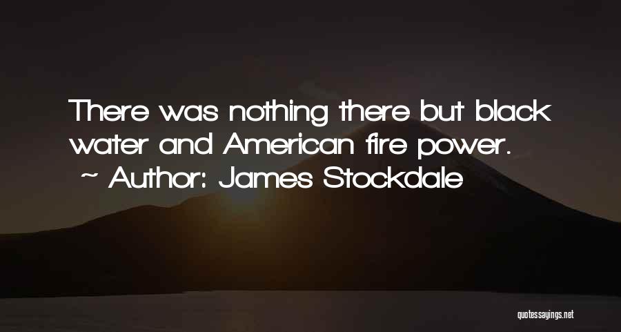 James Stockdale Quotes: There Was Nothing There But Black Water And American Fire Power.