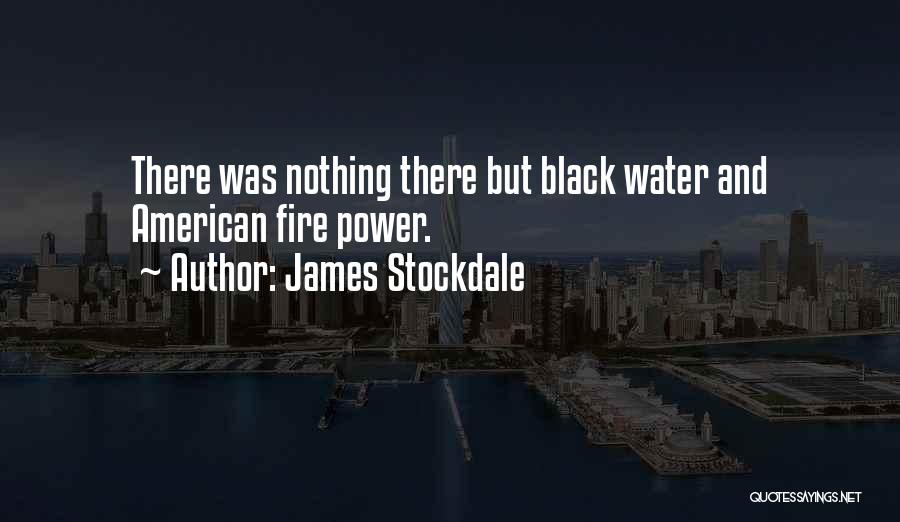 James Stockdale Quotes: There Was Nothing There But Black Water And American Fire Power.