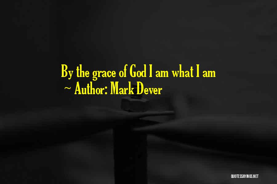 Mark Dever Quotes: By The Grace Of God I Am What I Am