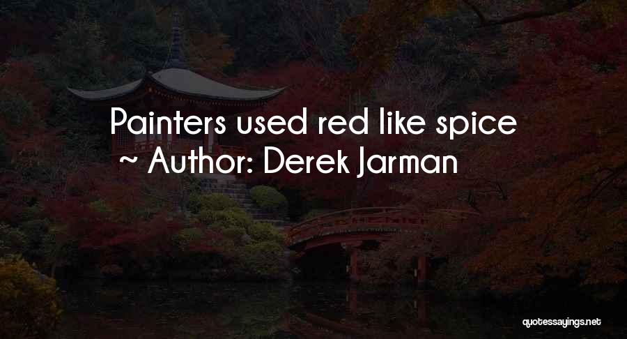 Derek Jarman Quotes: Painters Used Red Like Spice