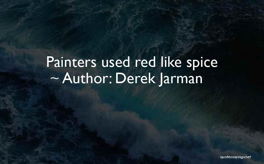Derek Jarman Quotes: Painters Used Red Like Spice