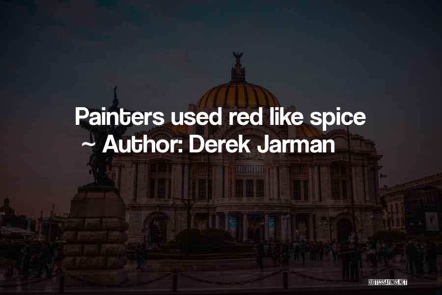 Derek Jarman Quotes: Painters Used Red Like Spice