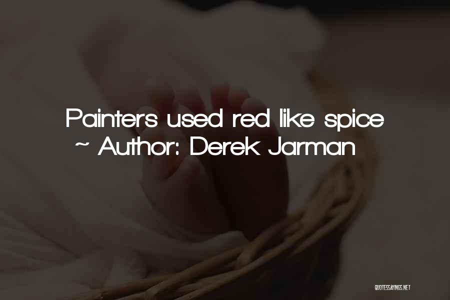 Derek Jarman Quotes: Painters Used Red Like Spice