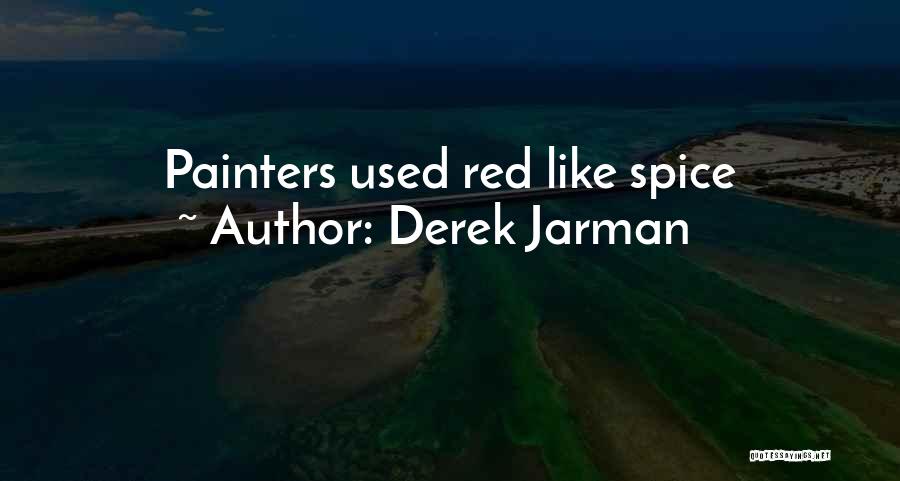 Derek Jarman Quotes: Painters Used Red Like Spice