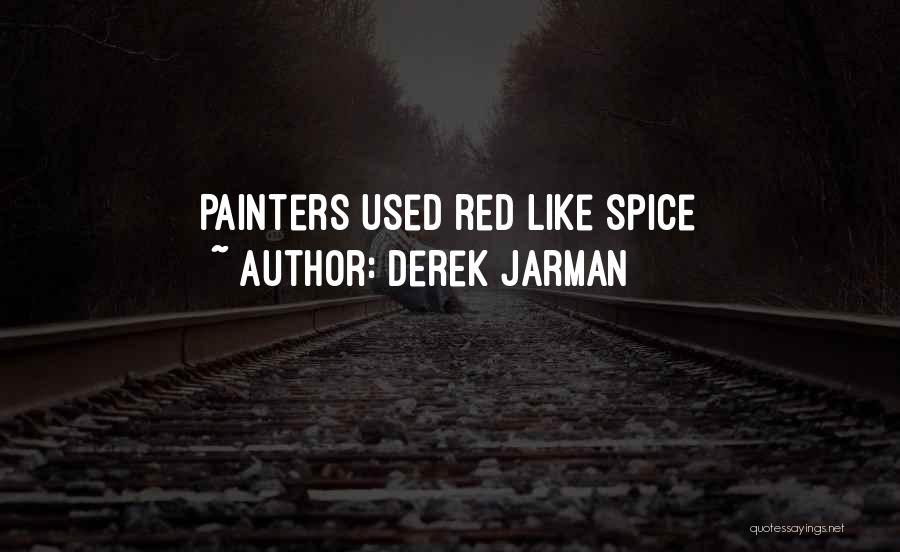 Derek Jarman Quotes: Painters Used Red Like Spice