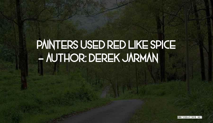 Derek Jarman Quotes: Painters Used Red Like Spice