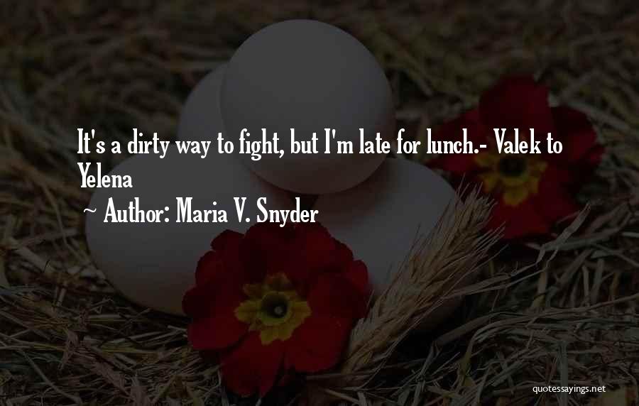 Maria V. Snyder Quotes: It's A Dirty Way To Fight, But I'm Late For Lunch.- Valek To Yelena