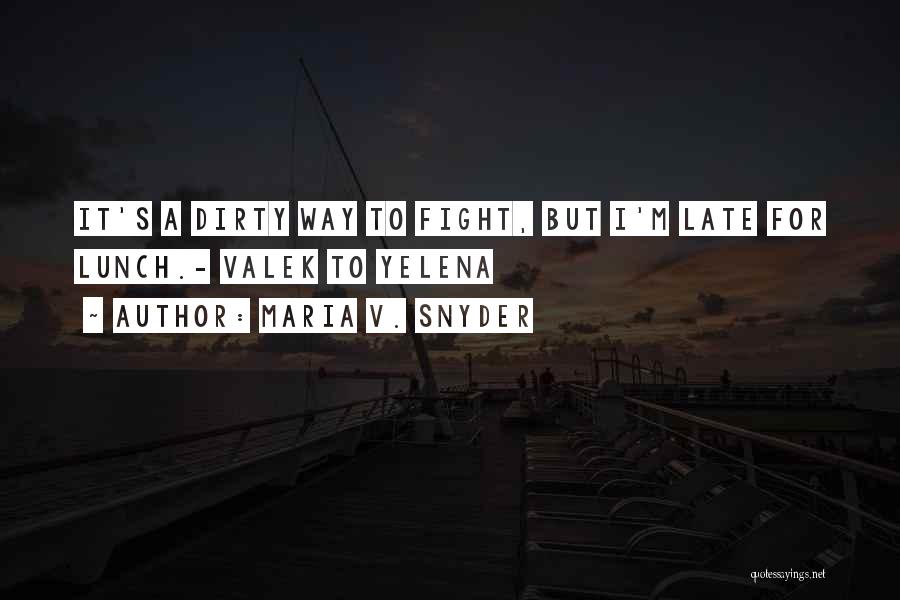 Maria V. Snyder Quotes: It's A Dirty Way To Fight, But I'm Late For Lunch.- Valek To Yelena