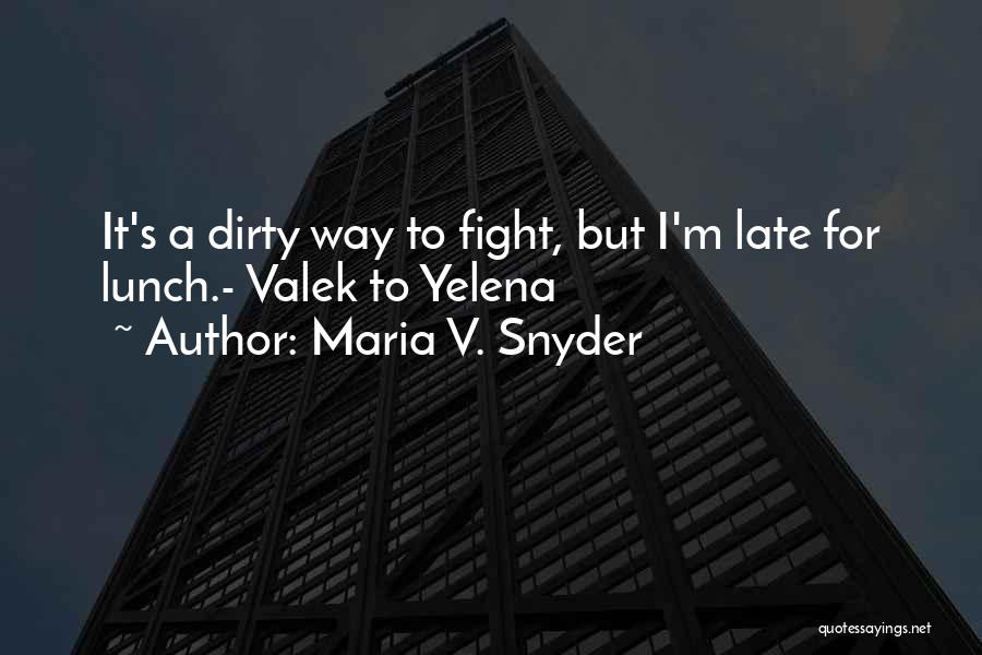 Maria V. Snyder Quotes: It's A Dirty Way To Fight, But I'm Late For Lunch.- Valek To Yelena