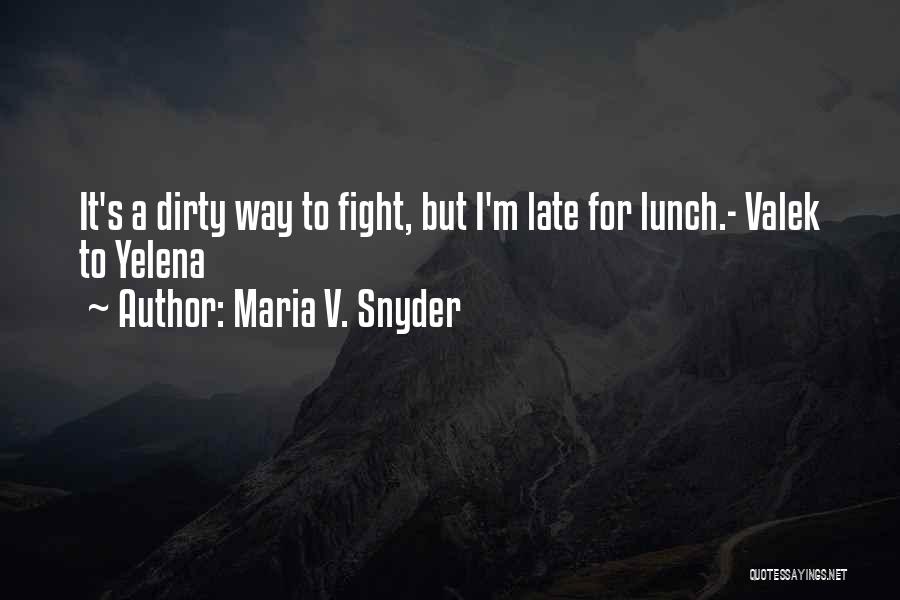 Maria V. Snyder Quotes: It's A Dirty Way To Fight, But I'm Late For Lunch.- Valek To Yelena