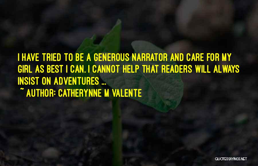 Catherynne M Valente Quotes: I Have Tried To Be A Generous Narrator And Care For My Girl As Best I Can. I Cannot Help