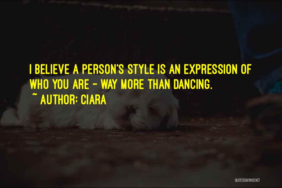 Ciara Quotes: I Believe A Person's Style Is An Expression Of Who You Are - Way More Than Dancing.