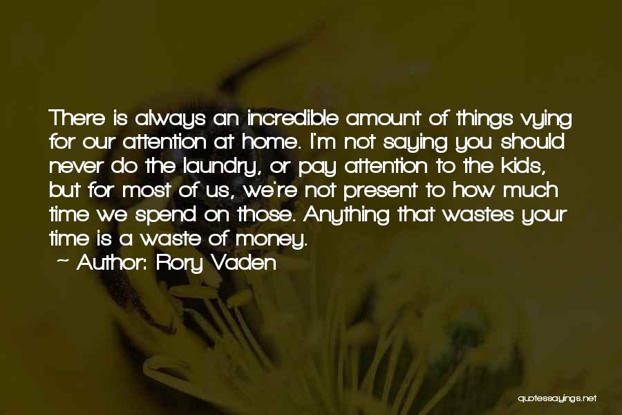 Rory Vaden Quotes: There Is Always An Incredible Amount Of Things Vying For Our Attention At Home. I'm Not Saying You Should Never