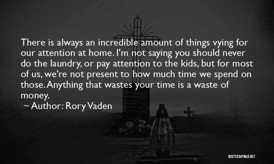 Rory Vaden Quotes: There Is Always An Incredible Amount Of Things Vying For Our Attention At Home. I'm Not Saying You Should Never