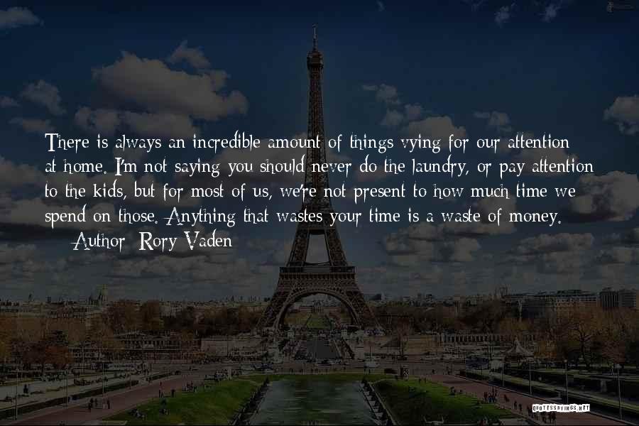 Rory Vaden Quotes: There Is Always An Incredible Amount Of Things Vying For Our Attention At Home. I'm Not Saying You Should Never