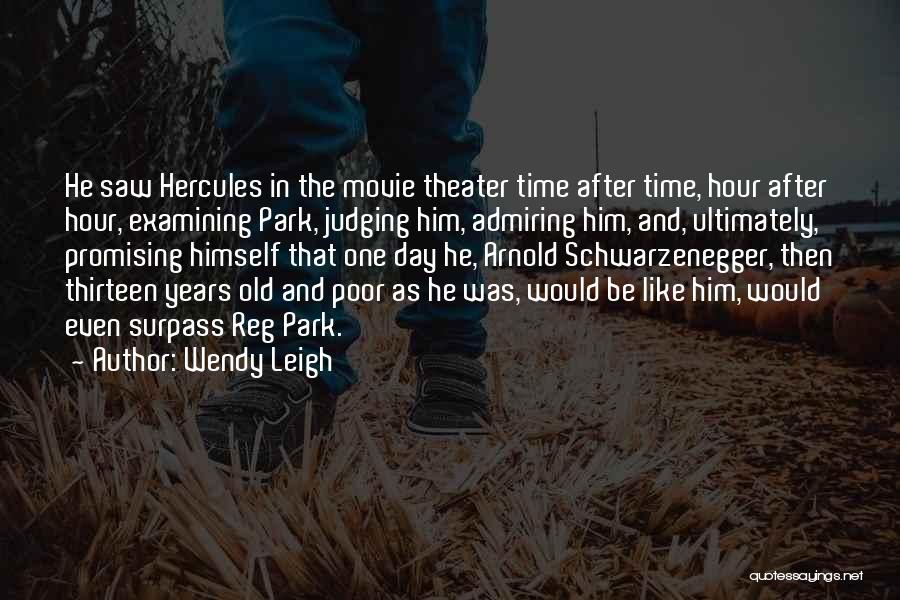 Wendy Leigh Quotes: He Saw Hercules In The Movie Theater Time After Time, Hour After Hour, Examining Park, Judging Him, Admiring Him, And,