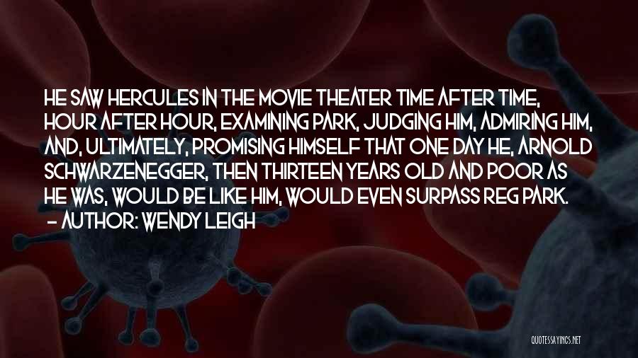 Wendy Leigh Quotes: He Saw Hercules In The Movie Theater Time After Time, Hour After Hour, Examining Park, Judging Him, Admiring Him, And,