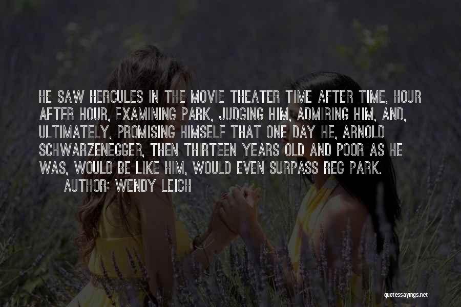 Wendy Leigh Quotes: He Saw Hercules In The Movie Theater Time After Time, Hour After Hour, Examining Park, Judging Him, Admiring Him, And,