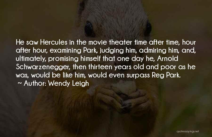 Wendy Leigh Quotes: He Saw Hercules In The Movie Theater Time After Time, Hour After Hour, Examining Park, Judging Him, Admiring Him, And,
