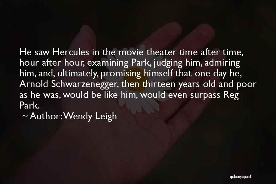 Wendy Leigh Quotes: He Saw Hercules In The Movie Theater Time After Time, Hour After Hour, Examining Park, Judging Him, Admiring Him, And,