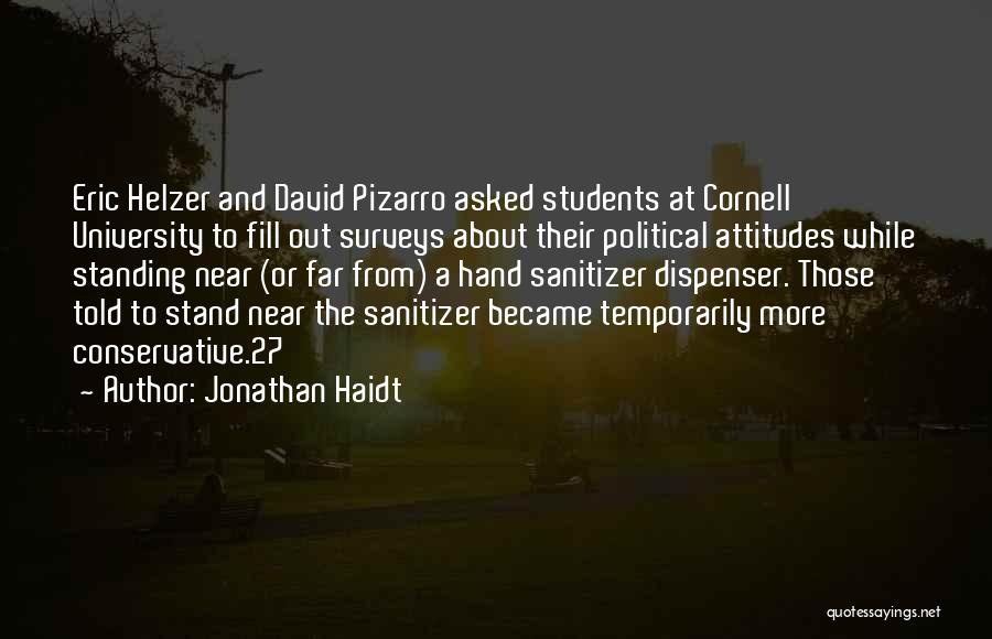 Jonathan Haidt Quotes: Eric Helzer And David Pizarro Asked Students At Cornell University To Fill Out Surveys About Their Political Attitudes While Standing